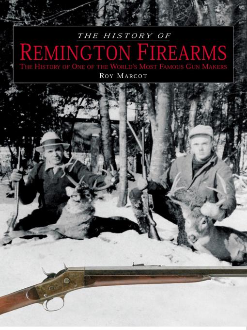 Title details for History of Remington Firearms by Roy Marcot - Available